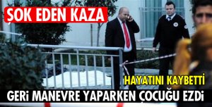 OTOMOBİLİN EZDİĞİ ÇOCUK ÖLDÜ