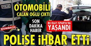 OTOMOBİLİNİ ÇALAN OĞLU ÇIKTI
