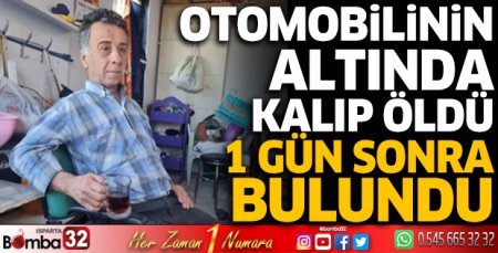Otomobilinin altında kalıp öldü, 1 gün sonra bulundu