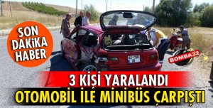 OTOMOBİLLE MİNİBÜS ÇARPIŞTI: 3 YARALI