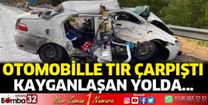 Otomobille tır çarpıştı