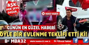 ÖYLE BİR EVLENME  TEKLİF ETTİ Kİ  