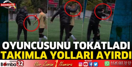 Oyuncusunu tokatladı takımla yolları ayırdı