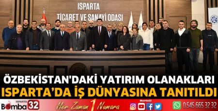 Özbekistan'daki yatırım olanakları Isparta’da iş dünyasına tanıtıldı