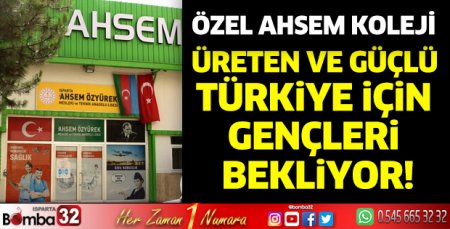 Özel Ahsem Koleji, Üreten ve Güçlü Türkiye İçin Gençleri Bekliyor