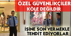 Özel Güvenlikçiler köle değildir