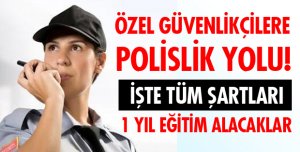 ÖZEL GÜVENLİKÇİLER POLİSLİK YOLUNDA!