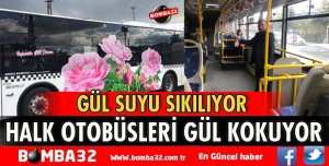 ÖZEL HALK OTOBÜSLERİ GÜL KOKUYOR