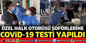 ÖZEL HALK OTOBÜSÜ ŞOFÖRLERİNE KORONAVİRÜS TESTİ