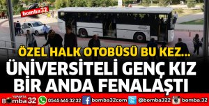 ÖZEL HALK OTOBÜSÜNDE ANİDEN RAHATSIZLANAN ÜNİVERSİTELİ ÖĞRENCİYİ HASTANEYE YETİŞTİRDİ
