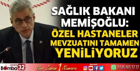 Özel hastaneler mevzuatını tamamen yeniliyoruz