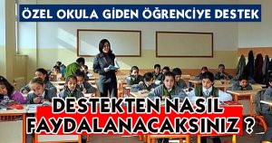 ÖZEL OKULA GİDEN ÖĞRENCİYE DESTEK
