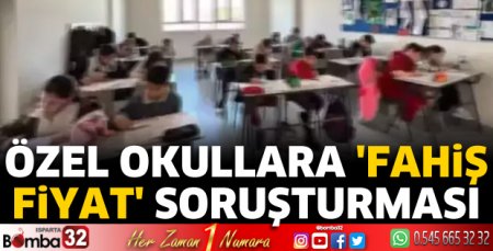 Özel okullara fahiş fiyat soruşturması