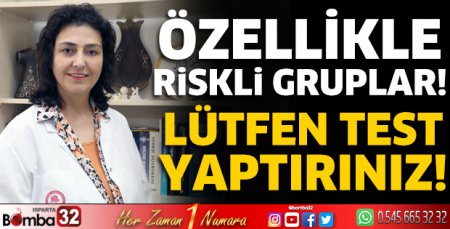 Özellikle riskli gruplar! Lütfen test yaptırınız!