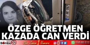 Özge öğretmen, ilk görev yerine giderken kazada yaşamını yitirdi
