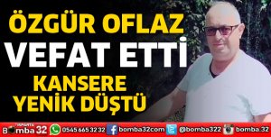 Özgür Oflaz vefat etti