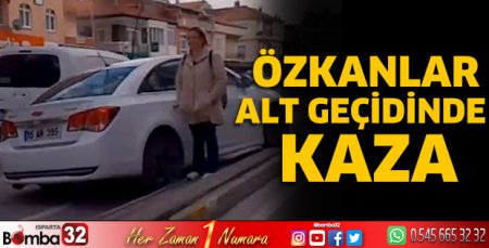 Özkanlar alt geçidinde kaza 