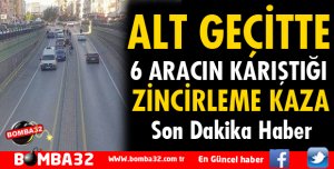 ÖZKANLAR ALT GEÇİTTE ZİNCİRLEME KAZA