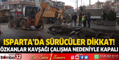 Özkanlar Kavşağı çalışma nedeniyle kapalı