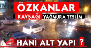 Özkanlar kavşağı yağmura teslim