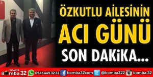 ÖZKUTLU AİLESİNİN ACI GÜNÜ