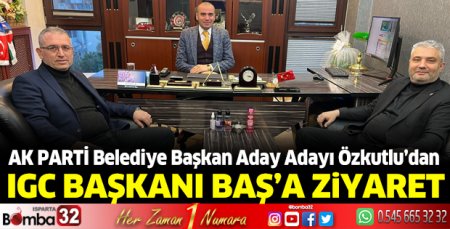 Özkutlu’dan IGC Başkanı Baş’a ziyaret