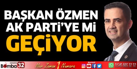 Özmen AK Parti'ye mi geçiyor 