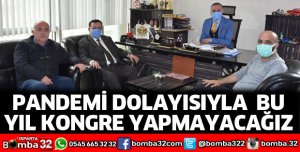 Pandemi dolayısıyla  bu yıl kongre yapmayacağız