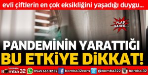 PANDEMİNİN YARATTIĞI BU ETKİYE DİKKAT