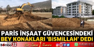 Paris İnşaat Güvencesindeki Bey Konakları Bismillah dedi