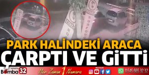 Park halindeki araca çarpıp kaçtı