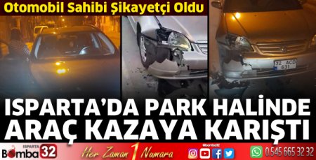 Park halindeki aracı kazaya karıştı 