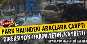 PARK HALİNDEKİ ARAÇLARA ÇARPTI
