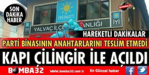 PARTİ BİNASININ KAPISI ÇİLİNGİR İLE AÇILDI