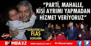 PARTİ, MAHALLE, KİŞİ AYRIMI YAPMADAN HİZMET VERİYORUZ