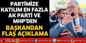 PARTİMİZE KATILIM EN FAZLA AK PARTİ VE MHP’DEN