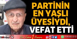 Partinin en yaşlı üyesiydi, vefat etti