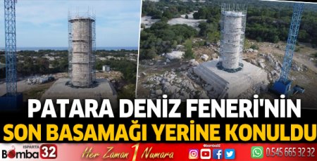 Patara Deniz Feneri'nin son basamağı yerine konuldu