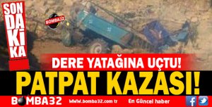 PATPAT'LA DERE YATAĞINA UÇTU!