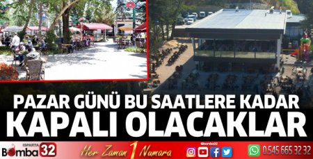 Pazar günü akşama kadar kapalı olacaklar