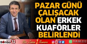 Pazar günü çalışacak olan Erkek Kuaförler belirlendi