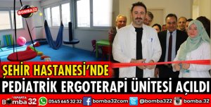 PEDİATRİK ERGOTERAPİ ÜNİTESİ AÇILDI