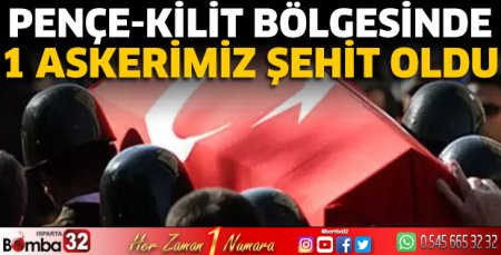 Pençe-Kilit bölgesinde 1 askerimiz şehit oldu