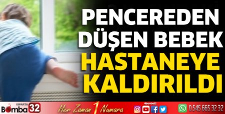 Pencereden düşen bebek hastaneye kaldırıldı