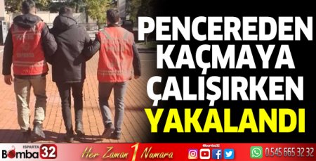 Pencereden kaçarken yakalandı
