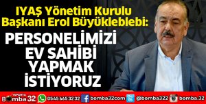 PERSONELİMİZİ EV SAHİBİ YAPMAK İSTİYORUZ