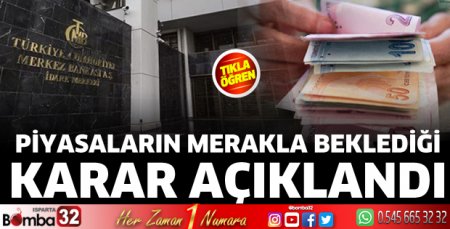 Piyasaların merakla beklediği karar açıklandı