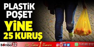 Plastik poşet yine 25 kuruş