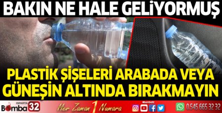 Plastik şişenizi arabada bırakmayın