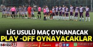 Play -off oynayacaklar